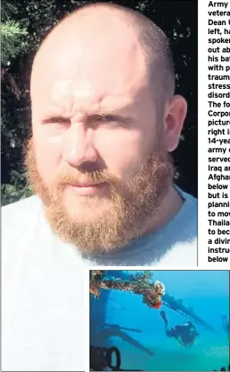  ??  ?? Army veteran Dean Upson, left, has spoken out about his battle with posttrauma­tic stress disorder. The former Corporal, pictured right in his 14-year army career, served in Iraq and Afghanista­n, below right, but is now planning to move to Thailand to...
