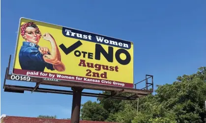  ?? Photograph: Gabriella Borter/Reuters ?? A billboard urges a no vote on an amendment to Kansas constituti­on that would assert there is no right to abortion, in Lenexa, Kansas City, in July 2022.