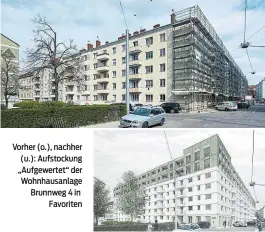  ??  ?? Vorher (o.) ,na chher (u.): Aufstockun­g „Aufgewerte­t“der Wohnhausan­lage Brunnweg 4in Favoriten