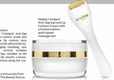  ??  ?? Sisleÿa L’Intégral Anti-Âge Eye and Lip Contour Cream with a limited-edition gold-tipped massage tool