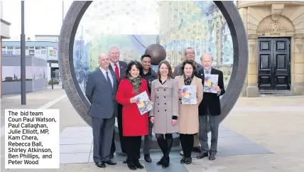  ??  ?? The bid team Coun Paul Watson, Paul Callaghan, Julie Elliott, MP, Kam Chera, Rebecca Ball, Shirley Atkinson, Ben Phillips, and Peter Wood