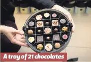  ??  ?? A tray of 21 chocolates