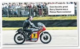  ??  ?? Even the late, great Barry Sheene was a Molnar Manx customer