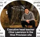 ??  ?? Executive head teacher Clive Lawrence in the Hive Provision site