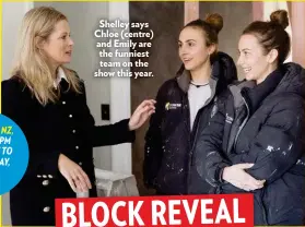  ??  ?? Shelley says Chloe (centre) and Emily are the funniest team on the show this year.