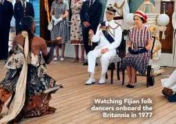  ??  ?? Watching Fijian folk dancers onboard the Britannia in 1977