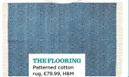  ??  ?? THE FLOORING Patterned cotton rug, £79.99, H&M