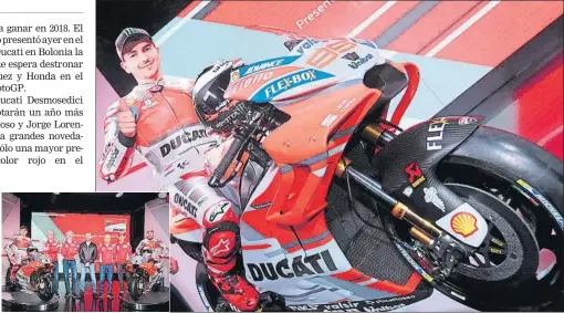  ?? FOTO: EFE ?? Jorge Lorenzo se muestra optimista con su nueva Ducati, con la que espera pelear en 2018 por el título de campeón del mundo de MotoGP