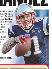  ??  ?? Aaron Hernandez in court, left, and on the field, right.