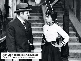  ?? PHOTO D’ARCHIVES AFP ?? Jean Gabin et Françoise Arnoul dans French Cancan.