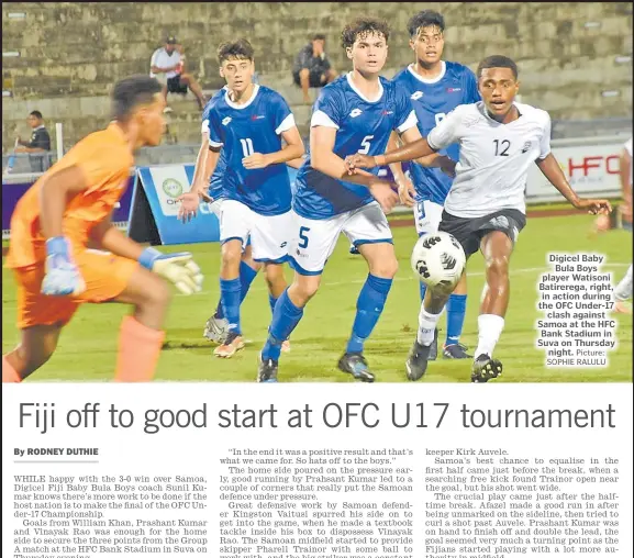  ?? Picture: SOPHIE RALULU ?? Digicel Baby
Bula Boys player Watisoni Batirerega, right, in action during the OFC Under-17
clash against Samoa at the HFC Bank Stadium in Suva on Thursday
night.