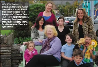  ?? BACK ROW: FRONT ROW: ?? Davida Bradshaw, Christine Morley (Sneem Enterprise), Hanah (Business Category from ‘Gossip cafe’), Sharon Evans.
Faith Demageat, Rosemary Bradshaw (Individual category entry), Fern Demangeat, Evan and Ryan Breen