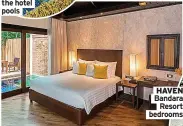  ?? ?? HAVEN Bandara
Resort bedrooms