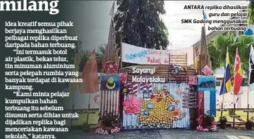  ??  ?? ANTARA replika dihasilkan
guru dan pelajar SMK Gadong menggunaka­n
bahan terbuang.