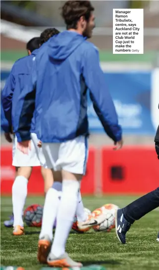  ??  ?? Manager Ramon Tribulietx, centre, says Auckland City are not at the Club World Cup just to make the numbers