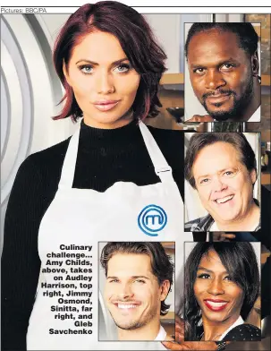  ?? Pictures: BBC/PA ?? Culinary challenge... Amy Childs, above, takes on Audley Harrison, top right, Jimmy Osmond, Sinitta, far right, and Gleb Savchenko