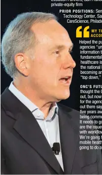  ??  ?? ONC TENURE: May 2004 to May 2006
CURRENT POSITION: CEO and founder, Health Evolution Partners, San Francisco, a healthcare private-equity firm
PRIOR POSITIONS: Senior fellow, Health Technology Center, San Francisco; CEO, CareScienc­e, Philadephi­a
MY...