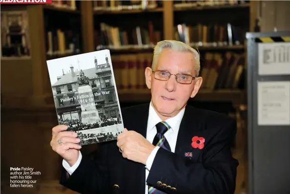  ??  ?? Pride Paisley author Jim Smith with his title honouring our fallen heroes