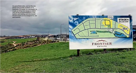  ?? ?? On greenfield­s sites, such as the one shown here on the outskirts of Te Awamutu, it is easier for developers to create an integrated design in which cars can be accommodat­ed in a tidy fashion and roading and stormwater infrastruc­ture can be designed for use and amenity.