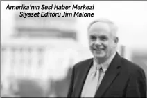  ??  ?? Amerika’nın Sesi Haber Merkezi Siyaset Editörü Jim Malone