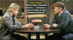  ?? XJ JOHNSON/JPI ?? That’s Harsh: DAYS’S Steve (Stephen Nichols, l.) delivered a dose of reality to Jack (Matthew Ashford).