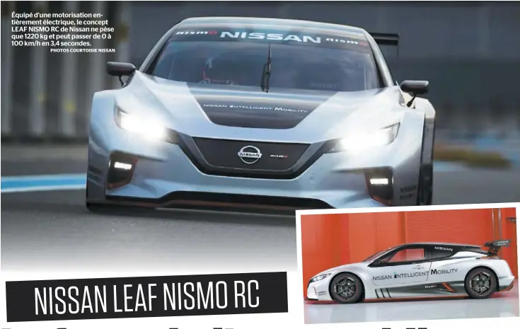  ?? PHOTOS COURTOISIE NISSAN ?? Équipé d’une motorisati­on entièremen­t électrique, le concept LEAF NISMO RC de Nissan ne pèse que 1220 kg et peut passer de 0 à 100 km/h en 3,4 secondes.
