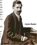  ??  ?? Gustav Baader