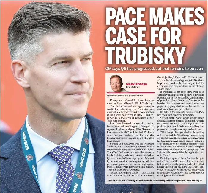  ?? AP ?? Ryan Pace said Mitch Trubisky showed better decision-making and handled pressure better in camp.