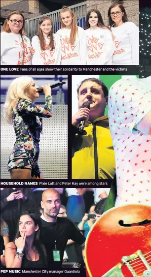  ??  ?? ONE LOVE Fans of all ages show their solidarity to Manchester and the victims PEP MUSIC Pixie Lott and Peter Kay were among stars Manchester City manager Guardiola