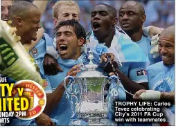  ?? ?? TROPHY LIFE: Carlos Tevez celebratin­g City’s 2011 FA Cup win with teammates