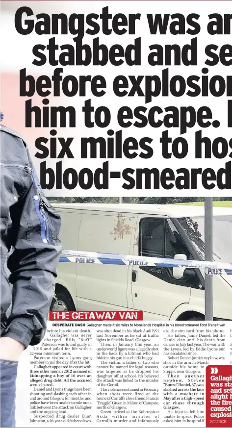  ??  ?? DESPERATE DASH Gallagher made it six miles to Monklands Hospital in his blood-smeared Ford Transit van