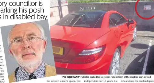  ??  ?? ‘PIG IGNORANT’ Fullarton parked his Mercedes right in front of the disabled sign, circled
