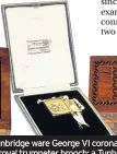  ??  ?? L-R: Rare George III commemorat­ive mug; a Tunbridge ware George VI coronation commemorat­ive matchbox cover; a King George VI coronation royal trumpeter brooch; a Tunbridge ware stationery box marking the birth of Edward, Prince of Wales and a...