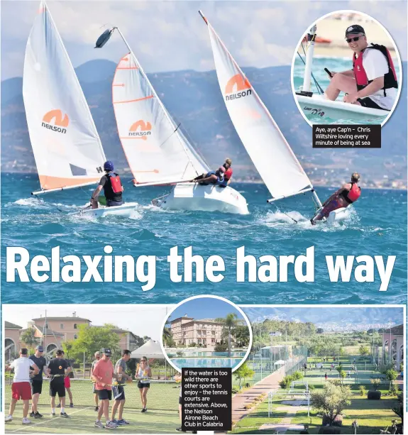  ??  ?? If the water is too wild there are other sports to enjoy – the tennis courts are extensive. Above, the Neilson Airone Beach Club in Calabria Aye, aye Cap’n – Chris Wiltshire loving every minute of being at sea