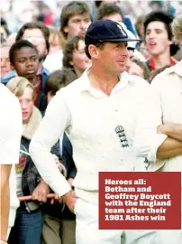  ??  ?? Heroes all: Botham and Geoffrey Boycott with the England team after their 1981 Ashes win