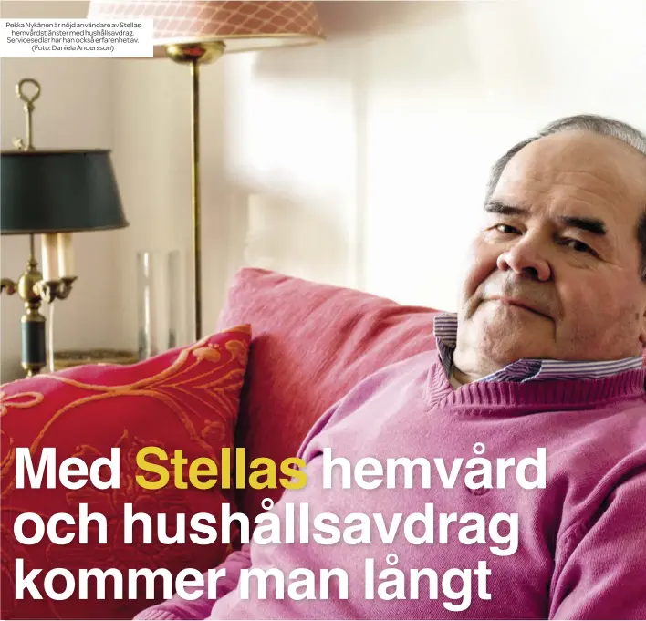  ??  ?? Pekka Nykänen är nöjd användare av Stellas
hemvårdstj­änster med hushållsav­drag. Servicesed­lar har han också erfarenhet av.
(Foto: Daniela Andersson)