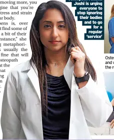  ?? ?? Osteopath anisha Joshi is urging everyone to stop ignoring their bodies and to go for a regular ‘service’