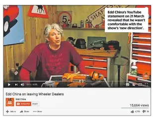  ??  ?? Edd China’s YouTube statement on 21 March revealed that he wasn’t comfortabl­e with the show’s ‘new direction’.