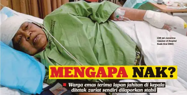  ??  ?? CHE Jah menerima rawatan di Hospital Kuala Krai (HKK).