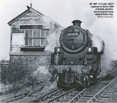  ?? BRIAN FAIRHURST ?? BR ‘4MT’ 2-6-0 No. 76077 captured on film in 1959 at Randle Junction, not far from its home shed of Sutton Oak.
