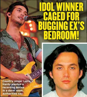  ?? ?? Country singer Laine Hardy planted a recording device in a dorm room, authoritie­s say