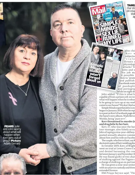  ?? Picture ?? FEARS Julie and John worry about what will happen when Kerr gets out of prison
Adam Gerrard
TARGETS Our stories on couple’s stalking agony