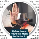  ?? ?? Refuse booze: You’ll feel much better for it