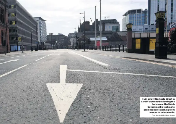  ?? Tom Martin/Wales News Service ?? > An empty Westgate Street in Cardiff city centre following the lockdown. The Welsh Government is looking to promote home working from now on to reduce traffic