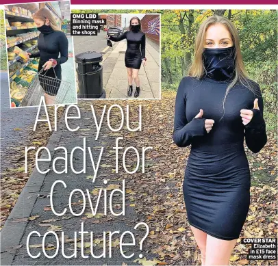  ??  ?? OMG LBD Binning mask and hitting the shops
COVER STAR Elizabeth in £15 face mask dress