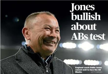  ?? GETTY IMAGES ?? England coach Eddie Jones cannot wait to face the All Blacks.