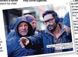  ??  ?? the directing on Devgn sets of Shivaay.