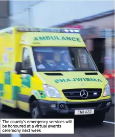  ??  ?? The county’s emergency services will be honoured at a virtual awards ceremony next week