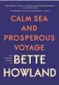  ??  ?? ‘Calm Sea and Prosperous Voyage’
By Bette Howland, A Public Space, 336 pages, $26