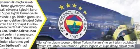  ?? ?? F.Bahçe’nin ulaşım sponsoru Gürsel Turizm, Kanarya’nın yeni takım otobüsünü
teslim etti. Otobüsün üstünde 5 yıldızlı logo ve 28 kupa detayı dikkat çekti.